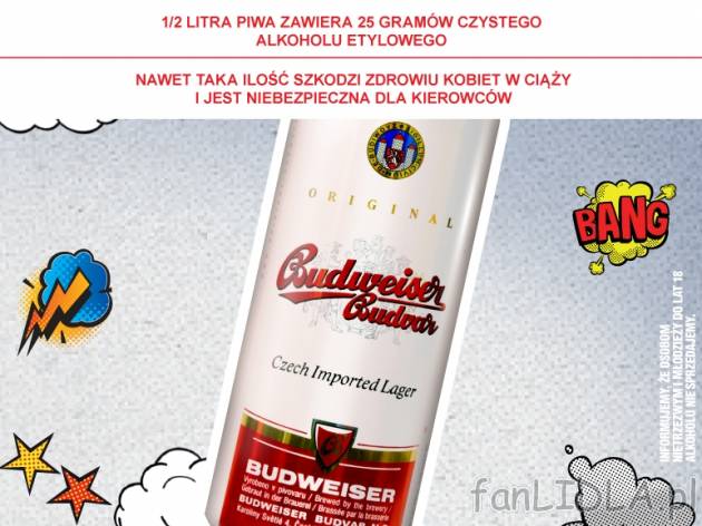 Piwo Budweiser , cena 2,49 PLN za 500 ml, 1L=4,98 PLN. 
- Informujemy, że osobom ...