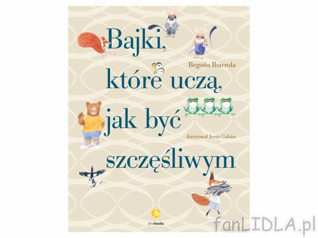 Książka ,,Bajki, które uczą jak być szczęśliwym&quot; , cena 34,99 PLN ...