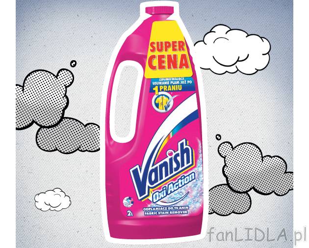 Vanish Oxi Action , cena 17,99 PLN za 2 L/1 opak. 
-  Różne rodzaje.