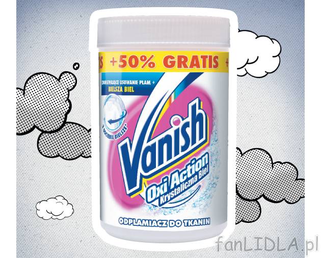 Vanish Oxi Action , cena 16,75 PLN za 500+250 g/1 opak. 
-  Różne rodzaje.