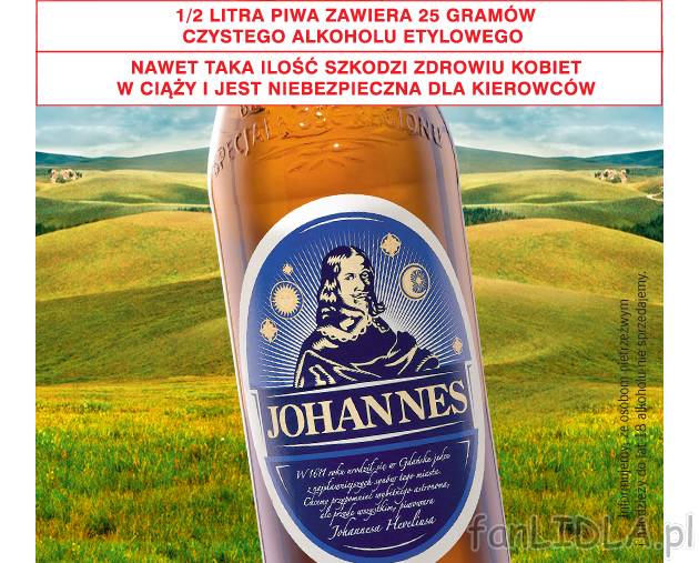 Piwo Johannes , cena 2,99 PLN za 0.5L/1szt. 
-  Informujemy, że osobom nietrzeźwym ...