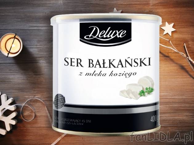 Ser bałkański z mleka koziego , cena 9,00 PLN za 400 g/1 opak., 1 kg=24,98 PLN. ...