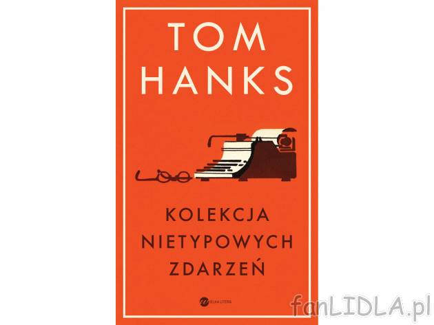 Tom Hanks ,,Kolekcja nietypowych zdarzeń&quot; , cena 27,99 PLN za 1 szt. 
Pokochaliście ...