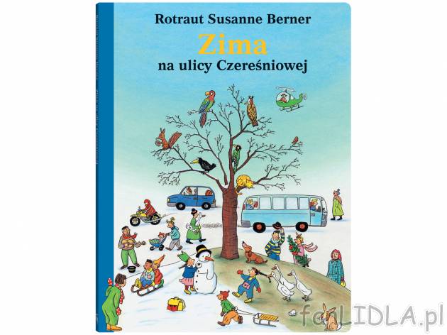 Rotraut Susanne Berner ,,Zima na ulicy Czereśniowej&quot; , cena 26,99 PLN ...