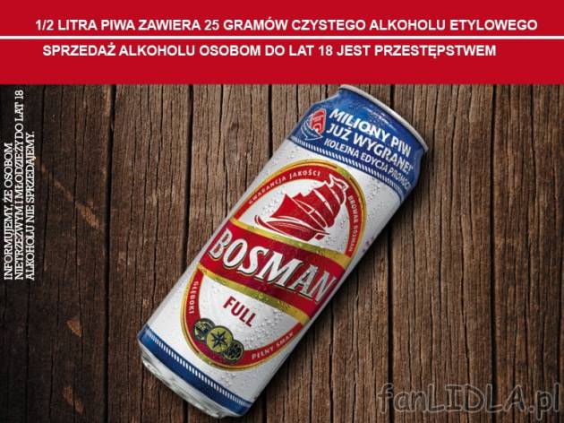 Bosman Full* , cena 1,00 PLN za 500 ml/1 pusz., 1 l=3,98 PLN. 
*Produkt dostępny ...