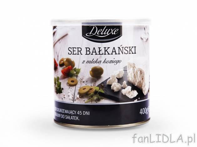 Ser bałkański z mleka koziego , cena 9,00 PLN za 400 g/1 pusz., 1 kg=24,98 PLN. ...