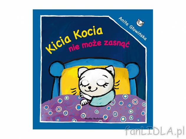 Anita Głowińska. Kicia Kocia nie może zasnąć , cena 4,99 PLN za 1 szt. 
książeczkę ...