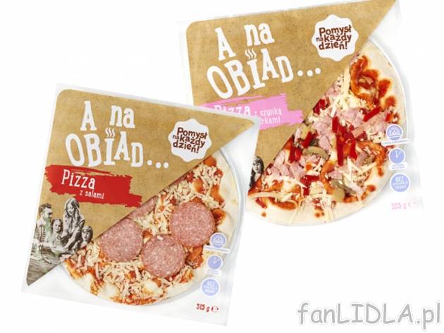 Pomysł na każdy dzień Pizza , cena 6,00 PLN za 310-360 g/1 opak., 1 kg=18,03-20,94 PLN.