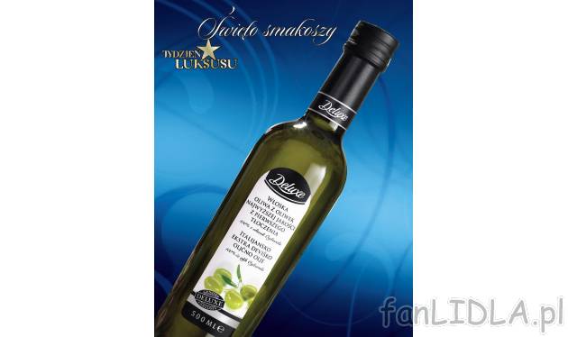 Oliwa z oliwek Deluxe, cena 14,99 PLN za 500 ml 
- najwyższa kategoria oliwy z ...