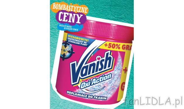 Vanish Oxi Pink , cena 16,49 PLN za 500 g+250 g gratis/1 opak. 
- 500 g+250 g gratis/1 ...