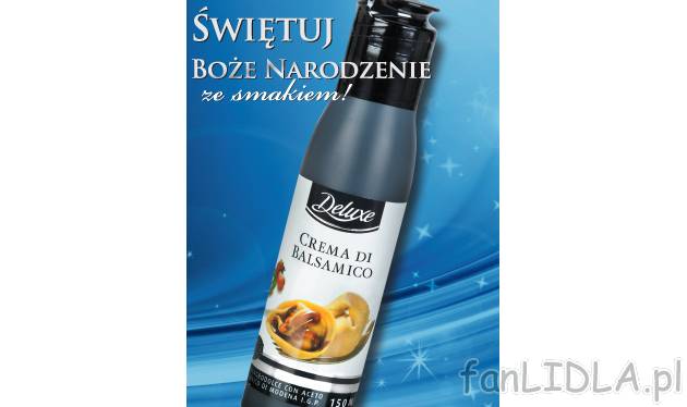 Krem z octu balsamicznego , cena 6,99 PLN za 150 ml 
-  bardzo delikatny 
-  gęsty